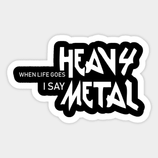 When life goes heavy i say Metal Sticker